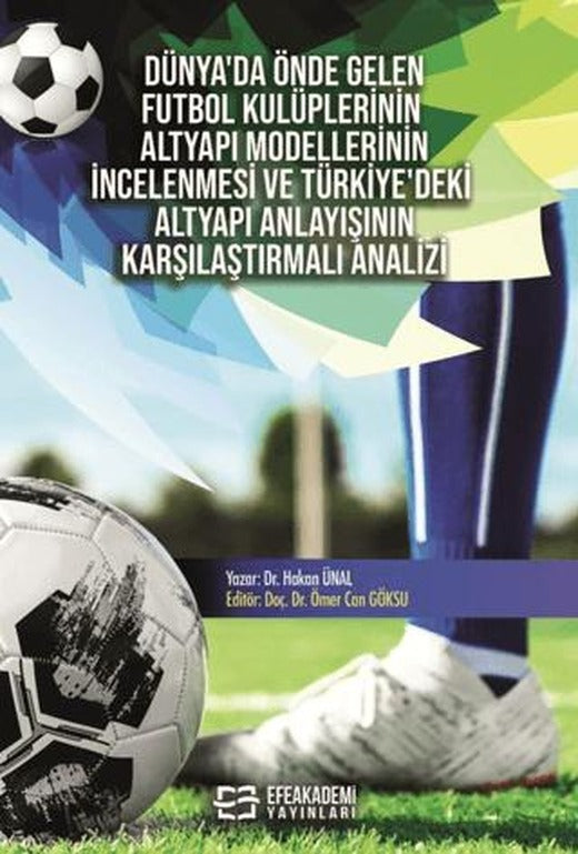 Dünya’da Önde Gelen Futbol Kulüplerinin Altyapı Modellerinin İncelenmesi ve Türkiye’deki Altyapı Anlayışının Karşılaştırmalı Analizi