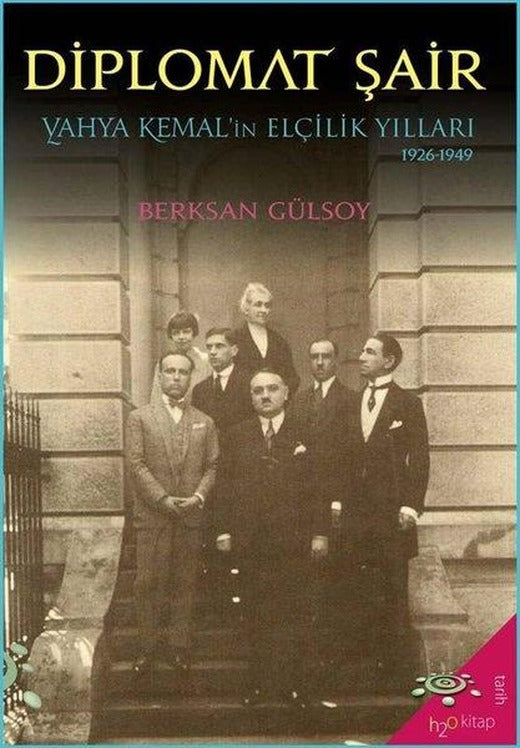 Diplomat Şair: Yahya Kemal'in Elçilik Yılları 1926-1949 | h2o Kitap (İnce Kapak)