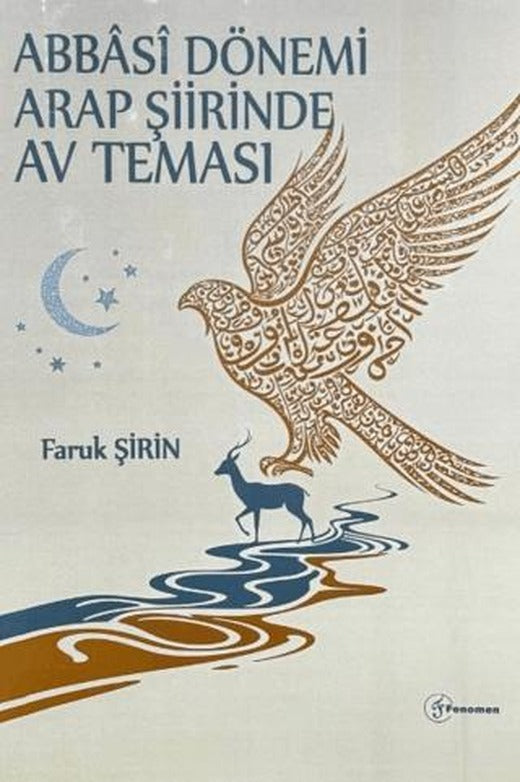 Abbasi Dönemi Arap Şiirinde Av Teması | Fenomen Yayıncılık (Ciltsiz)