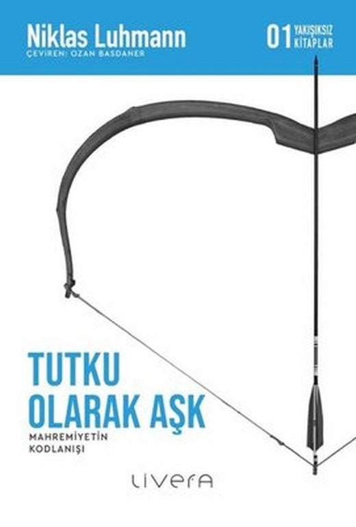 Tutku Olarak Aşk: Mahremiyetin Kodlanışı - 01 Yakışıksız Kitaplar | Livera Yayınevi