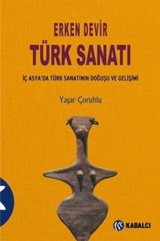 Erken Devir Türk Sanatı | Kabalcı Yayınevi (İnce Kapak)