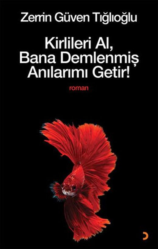 Kirlileri Al Bana Demlenmiş Anılarımı Getir! | Cinius - Çağdaş Türk Yazarları Dizisi (İnce Kapak)