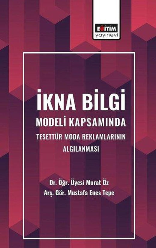 İkna Bilgi Modeli Kapsamında Tesettür Moda Reklamlarının Algılanması | Eğitim Yayınevi (İnce Kapak)