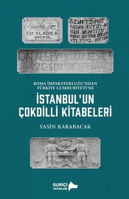 İstanbul'un Çok Dilli Kitabeleri - Roma İmparatorluğu'ndan Türkiye Cumhuriyeti'ne | Suriçi Yayınları