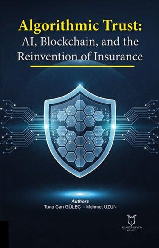 Algorithmic Trust: AI, Blockchain, and the Reinvention of Insurance | Akademisyen Kitabevi (Ciltsiz)