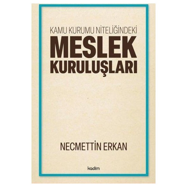 Kamu Kurumu Niteliğindeki Meslek Kuruluşları | Kadim (İnce Kapak )
