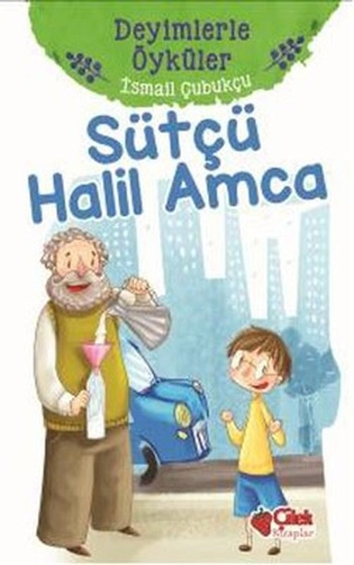 Sütçü Halil Amca-Deyimlerle Öyküler | Çilek Kitaplar