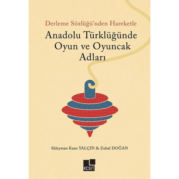 Derleme Sözlüğü'nden Hareketle Anadolu Türklüğünde Oyun ve Oyuncak Adları | Kesit Yayınları (İnce Kapak)