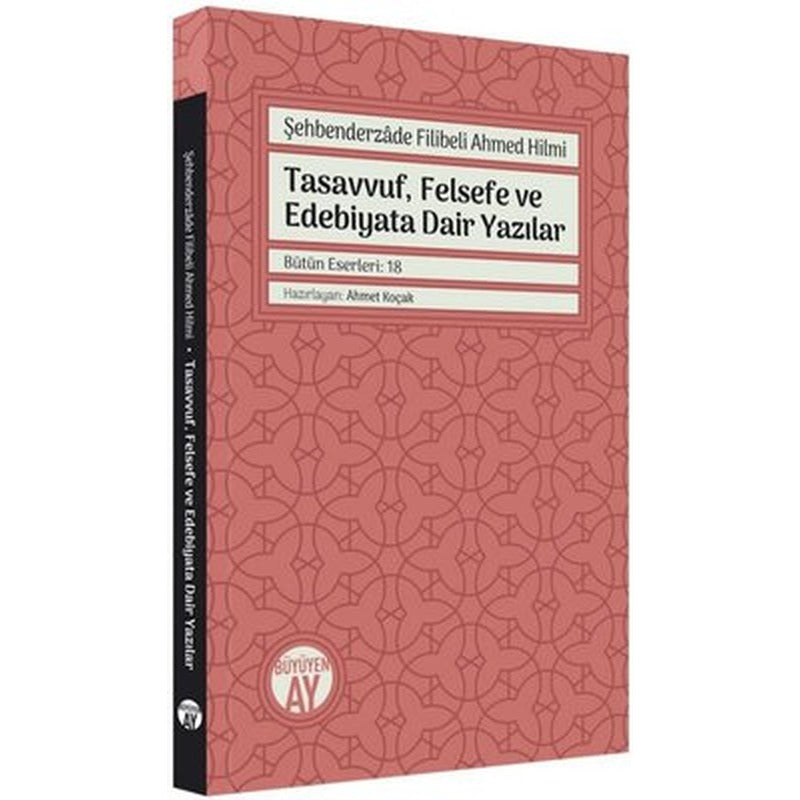 Tasavvuf Felsefe ve Edebiyata Dair Yazılar - Bütün Eserler: 18 | Büyüyenay Yayınları