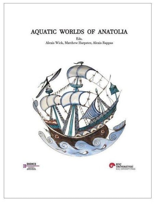 Aquatic Worlds of Anatolia | Koç Üniversitesi Yayınları (İnce Kapak)
