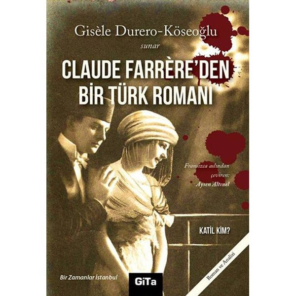 Claude Farrere’den Bir Türk Romanı: Katil Kim | Gita Yayınları (Ciltsiz)