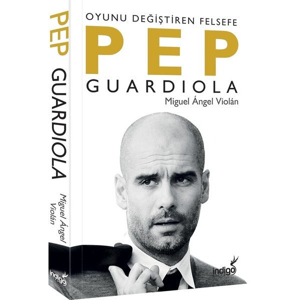 Pep Guardiola - Oyunu Değiştiren Felsefe | İndigo Yayınları
