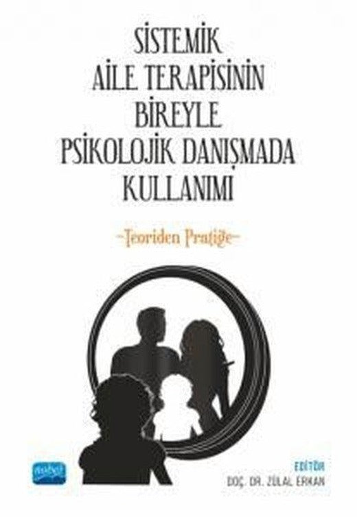 Sistemik Aile Terapisinin Bireyle Psikolojik Danışmada Kullanımı-Teoriden Pratiğe | Nobel Akademik Yayıncılık (İnce Kapak)