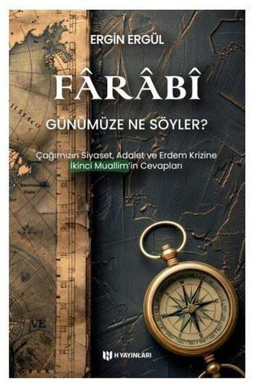 Farabi Günümüze Ne Söyler? Çağımızın Siyaset Adalet ve Erdem Krizine İkinci Muallim'in Cevapları | H Yayınları (İnce Kapak)