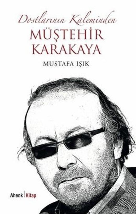 Dostlarının Kaleminden Müştehir Karakaya