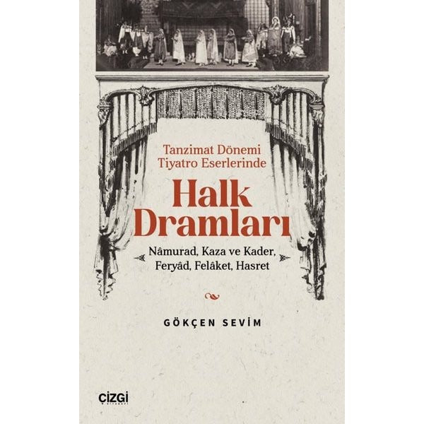 Halk Dramları: Namurad Kaza ve Kader Feryad Felaket Hasret - Tanzimat Dönemi Tiyatro Eserlerinde | Çizgi Kitabevi (İnce Kapak)