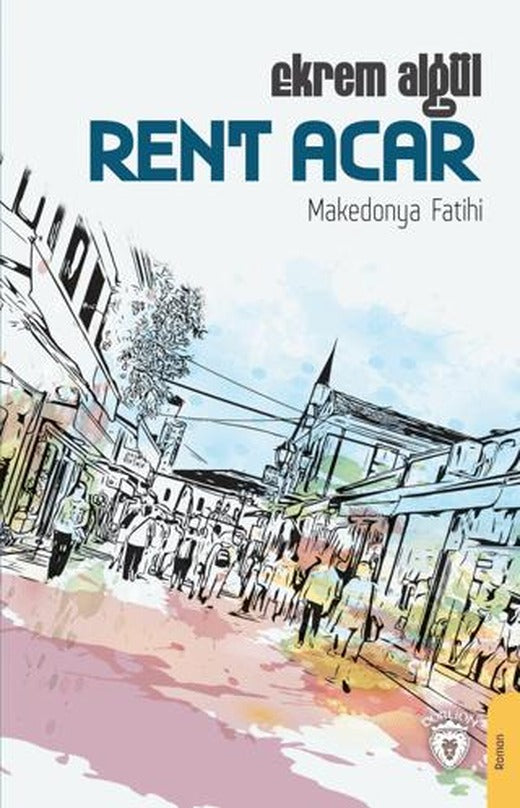 Rent Acar - Makedonya Fatihi | Dorlion Yayınları (Ciltsiz)