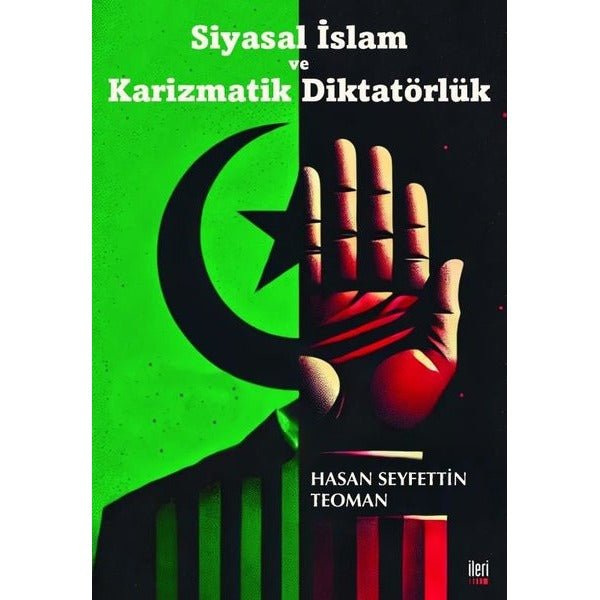 Siyasal İslam ve Karizmatik Diktatörlük | İleri Yayınları (İnce Kapak)