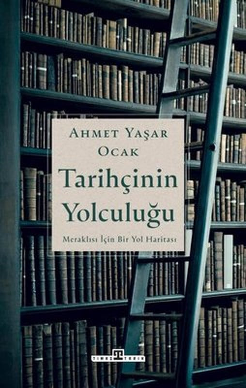 Tarihçinin Yolculuğu - Meraklılar İçin Bir Yol Haritası | Timaş Yayınları
