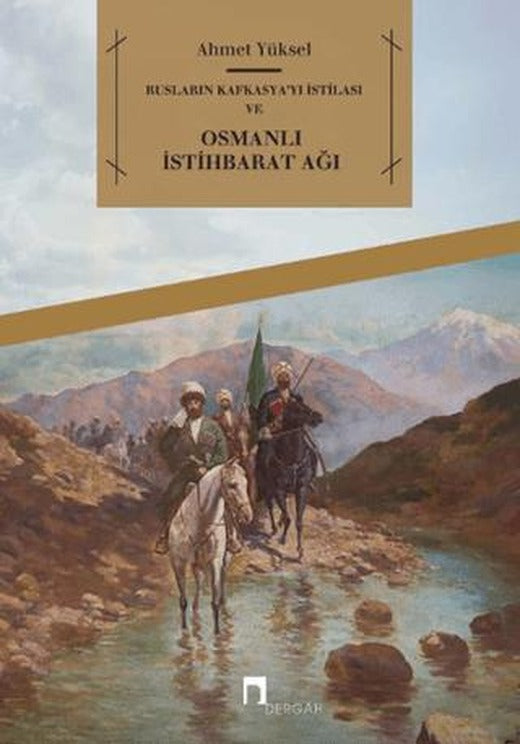 Rusların Kafkasya'yı İstilası ve Osmanlı İstihbarat Ağı | Dergah Yayınları (Ciltsiz)