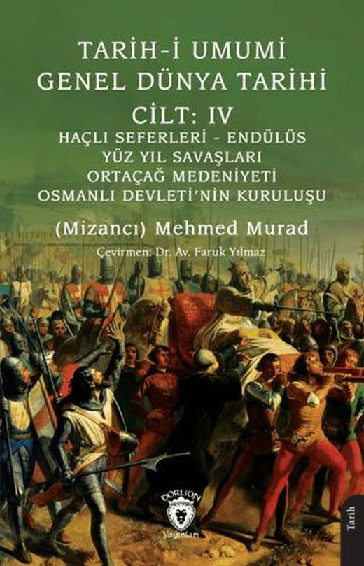 Tarih-i Umumi - Genel Dünya TarihiCilt: IV Haçlı Seferleri - Endülüs - Yüz Yıl Savaşları - Ortaçağ Medeniyeti - Osmanlı Devleti’nin Kuruluşu | Dorlion Yayınları (Ciltsiz)