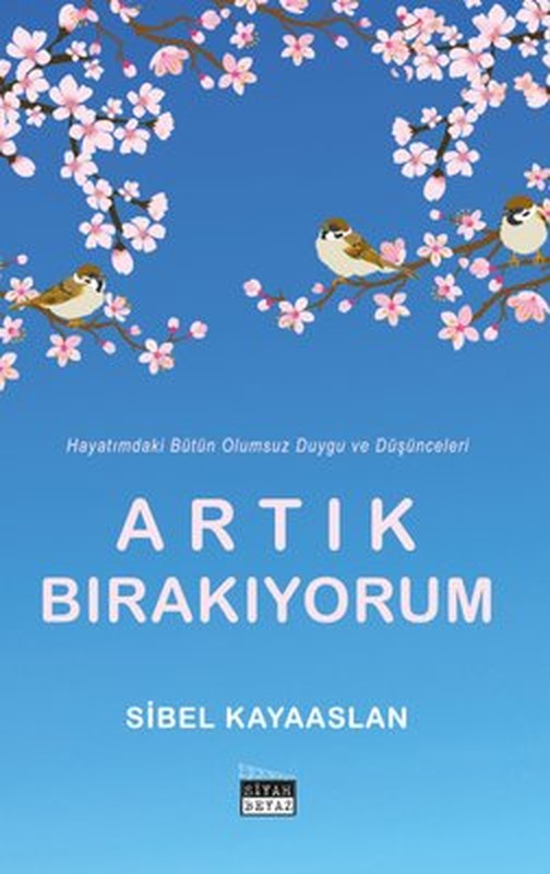 Artık Bırakıyorum - Hayatımdaki Bütün Olumsuz Duygu ve Düşünceleri | Siyah Beyaz