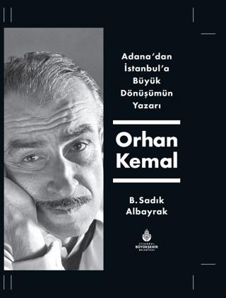 Adana'dan İstanbul'a Büyük Dönüşümün Yazarı Orhan Kemal | İBB Yayınları (Ciltli)  - Resim 1