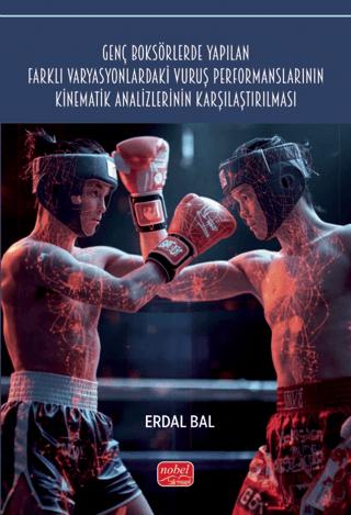 Genç Boksörlerde Yapılan Farklı Varyasyonlardaki Vuruş Performanslarının Kinematik Analizlerinin Karşılaştırılması