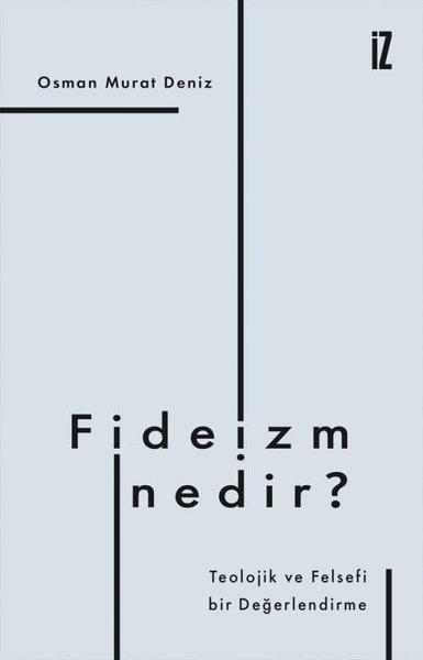 Fideizm Nedir? - Teolojik ve Felsefi bir Değerlendirme | İz Yayıncılık (İnce Kapak)  - Resim 1