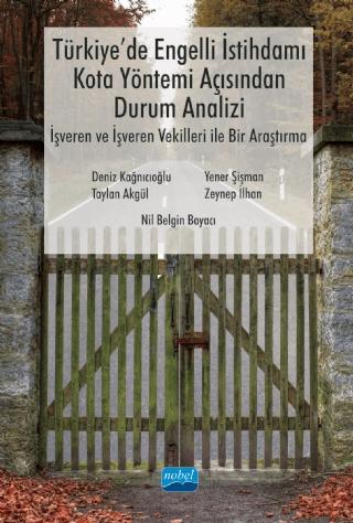 Türkiye'de Engelli İstihdamı, Kota Yöntemi Açısından Durum Analizi: İşveren ve İşveren Vekilleri ile Bir Araştırma