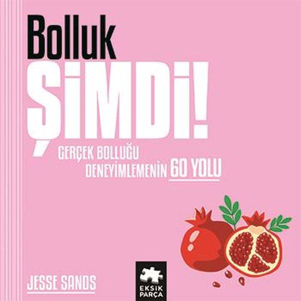 Bolluk Şimdi! Gerçek Bolluğu Deneyimlemenin 60 Yolu | Eksik Parça Yayınları (Ciltli)  - Resim 1