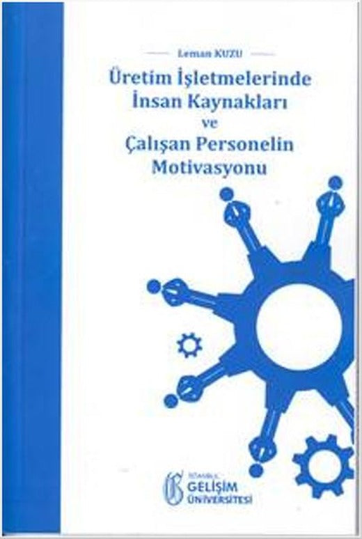 Üretim İşletmelerinde İnsan Kaynakları ve Çalışan Personelin Motivasyonu | İstanbul Gelişim Üniversitesi (İnce Kapak)