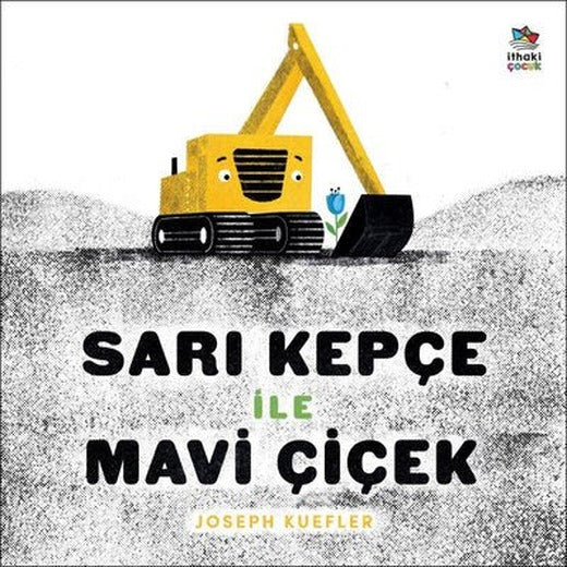 Sarı Kepçe İle Mavi Çiçek | İthaki Çocuk (İnce Kapak)