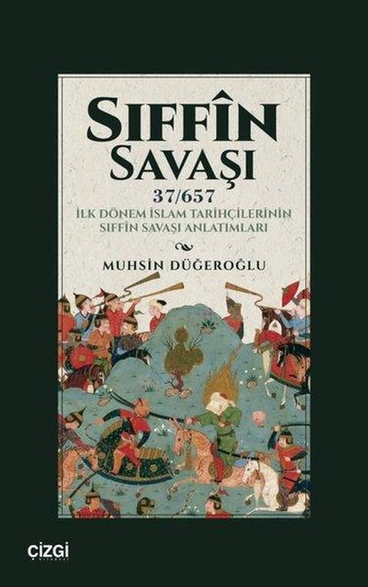 Sıffin Savaşı - İlk Dönem İslam Tarihçilerinin Sıffin Savaşı Anlatımları | Çizgi Kitabevi (İnce Kapak)