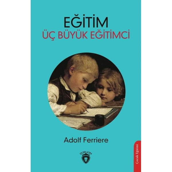 Eğitim Üç Büyük Eğitimci | Dorlion Yayınevi