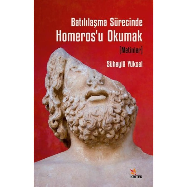 Batılılaşma Sürecinde Homeros'u Okumak (Metinler) | Kriter (İnce Kapak)