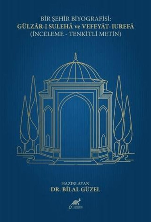 Bir Şehir Biyografisi: Gülzar-ı Suleha ve Vefeyat-ı Urefa (İnceleme - Tenkitli Metin) | Paradigma Akademi Yayınları (Ciltsiz)