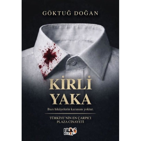 Kirli Yaka - Türkiye'nin En Çarpıcı Plaza Cinayeti | Tilki Kitap (İnce Kapak)