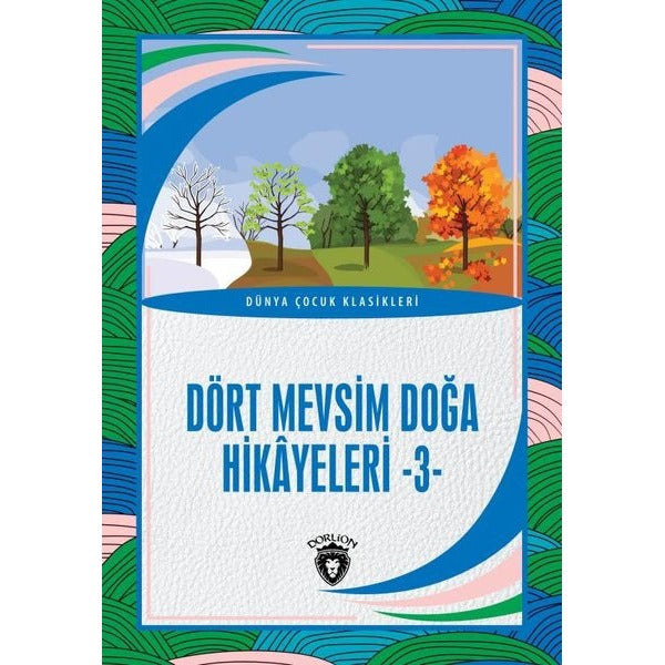Dört Mevsim Doğa Hikayeleri 3 - Dünya Çocuk Klasikleri | Dorlion Yayınevi