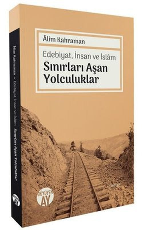 Sınırları Aşan Yolculuklar - Edebiyat İnsan ve İslam | Büyüyenay Yayınları