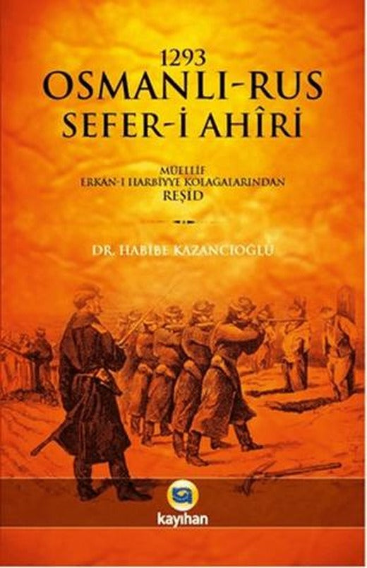 1293 Osmanlı-Rus Sefer-i Ahiri | Kayıhan Yayınları (Ciltsiz)