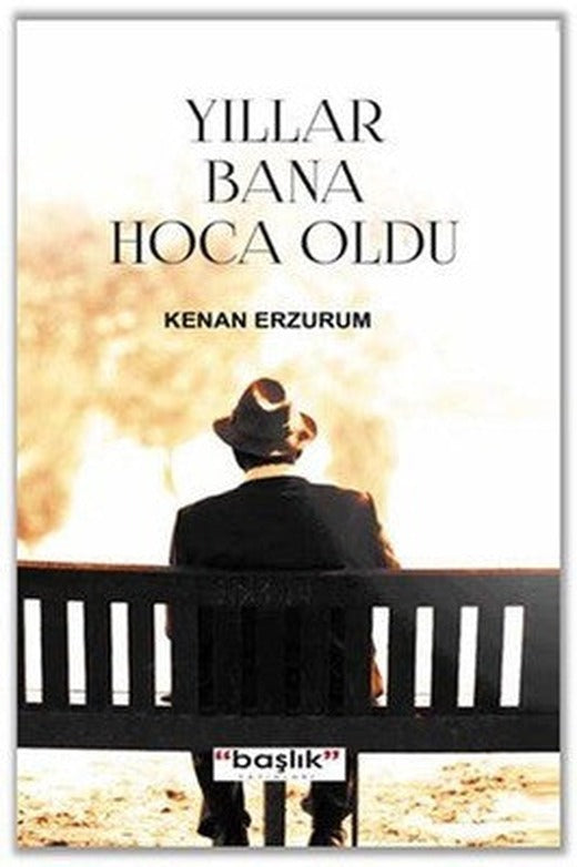 Yıllar Bana Hoca Oldu | Başlık Yayınları