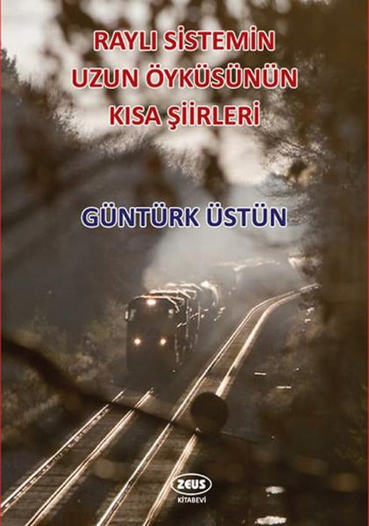 Raylı Sistemin Uzun Öyküsünün Kısa Şiirleri | Zeus Kitabevi (İnce Kapak)