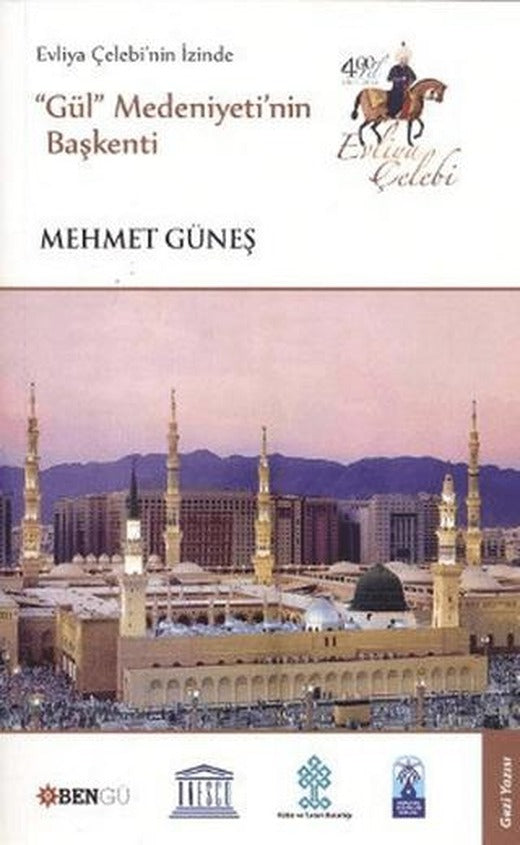 Evliya Çelebi’nin İzinde Gül Medeniyeti’nin Başkenti | Bengü Yayınları (Ciltsiz)