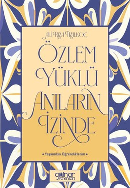 Özlem Yüklü Anıların Peşinde - Yaşamdan Öğrendiklerim | Gülnar Yayınları