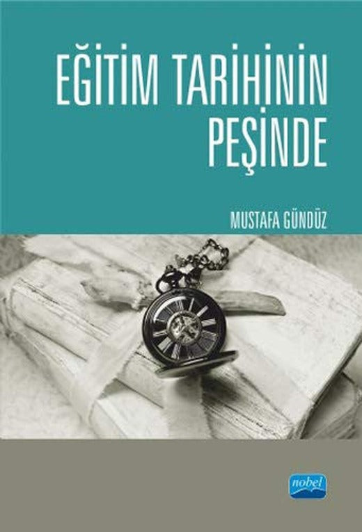 Eğitim Tarihinin Peşinde Türkiye'de Eğitim Tarihçiliği ve Güncel Tetkikler | Nobel Akademi Yayıncılık