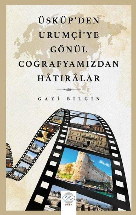 Üsküp'ten Urumçi'ye Gönül Coğrafyamızdan Hatıralar | Post Yayın (İnce Kapak)