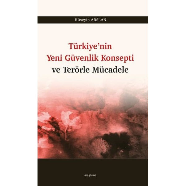 Türkiye’nin Yeni Güvenlik Konsepti ve Terörle Mücadele | Araştırma Yayınları (Ciltsiz)
