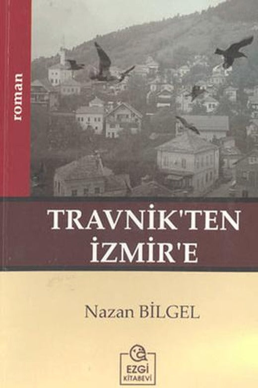 Travnik’ten İzmir’e | Ezgi Kitabevi Yayınları (Ciltsiz)
