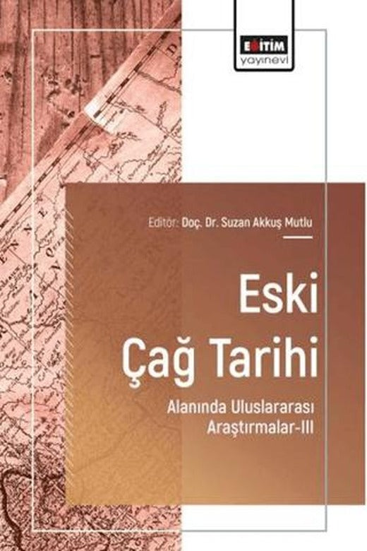 Eski Çağ Tarihi Alanında Uluslararası Araştırmalar - 3 | Eğitim Yayınevi - Bilimsel Eserler (Ciltsiz)